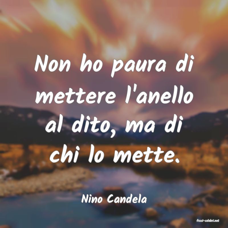 frasi di  Nino Candela
