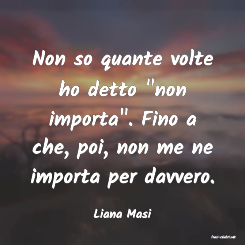 frasi di  Liana Masi
