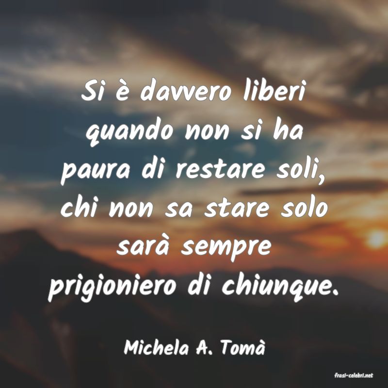 frasi di Michela A. Tom�