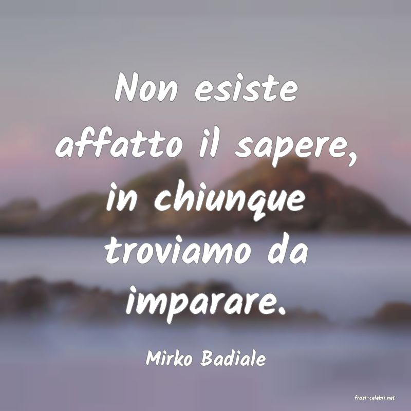 frasi di  Mirko Badiale
