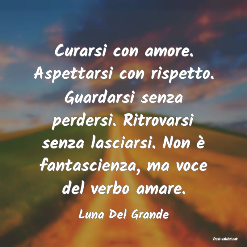 frasi di  Luna Del Grande
