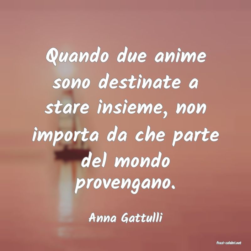 frasi di  Anna Gattulli
