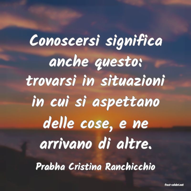 frasi di  Prabha Cristina Ranchicchio
