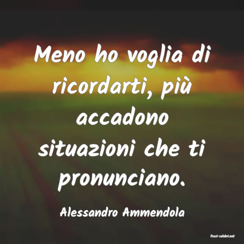 frasi di  Alessandro Ammendola
