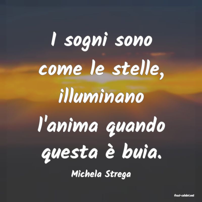 frasi di  Michela Strega
