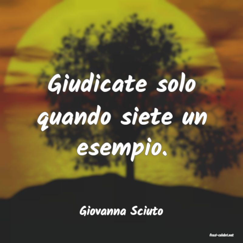 frasi di  Giovanna Sciuto
