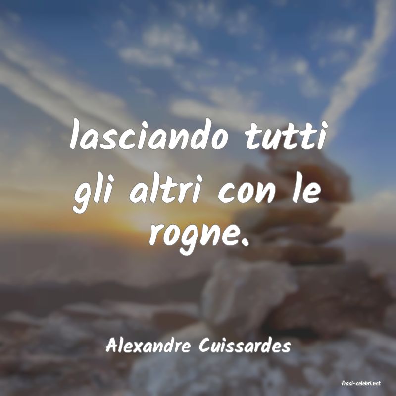 frasi di  Alexandre Cuissardes

