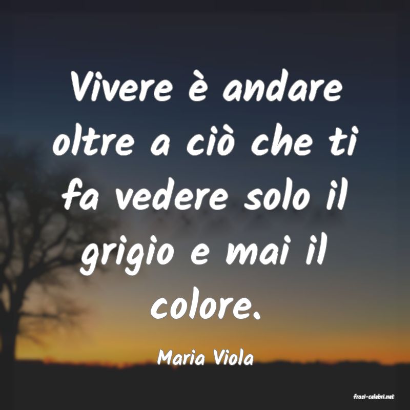 frasi di  Maria Viola
