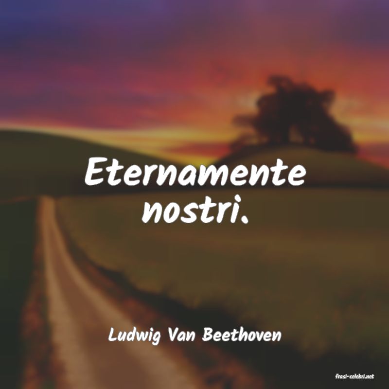 frasi di  Ludwig Van Beethoven
