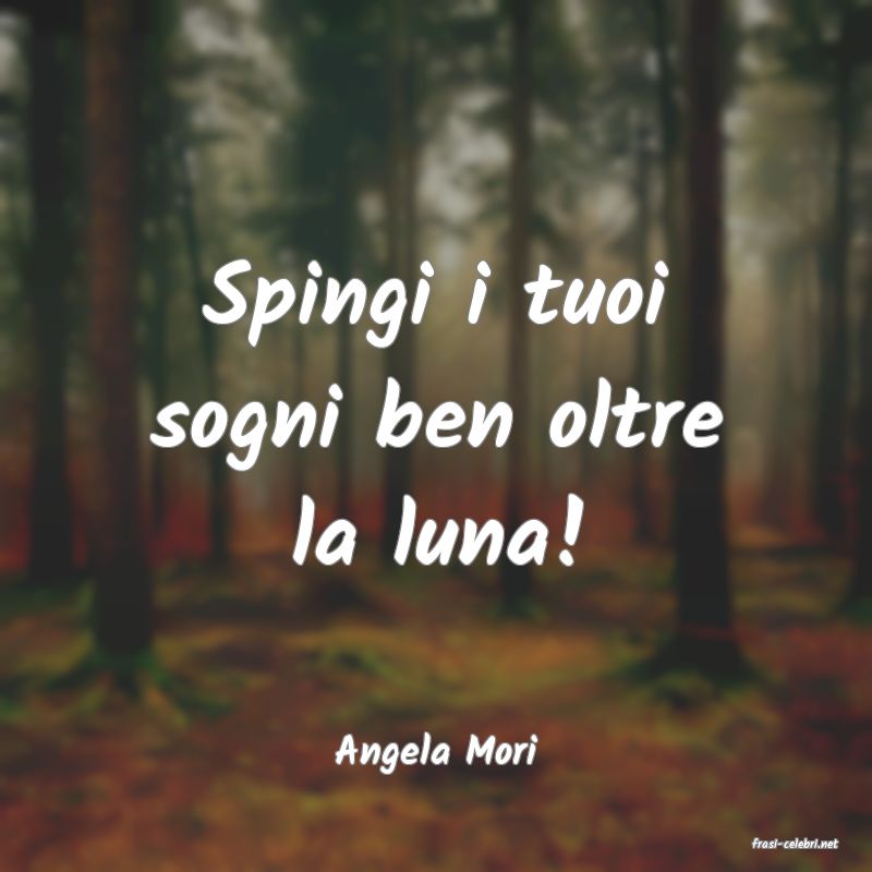 frasi di  Angela Mori

