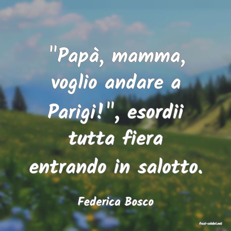 frasi di  Federica Bosco
