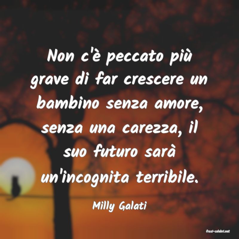 frasi di  Milly Galati
