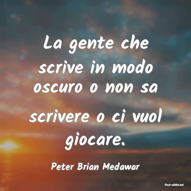 frasi di  Peter Brian Medawar
