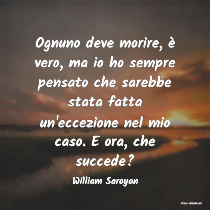 frasi di  William Saroyan
