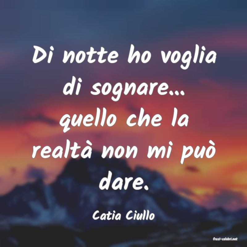 frasi di  Catia Ciullo
