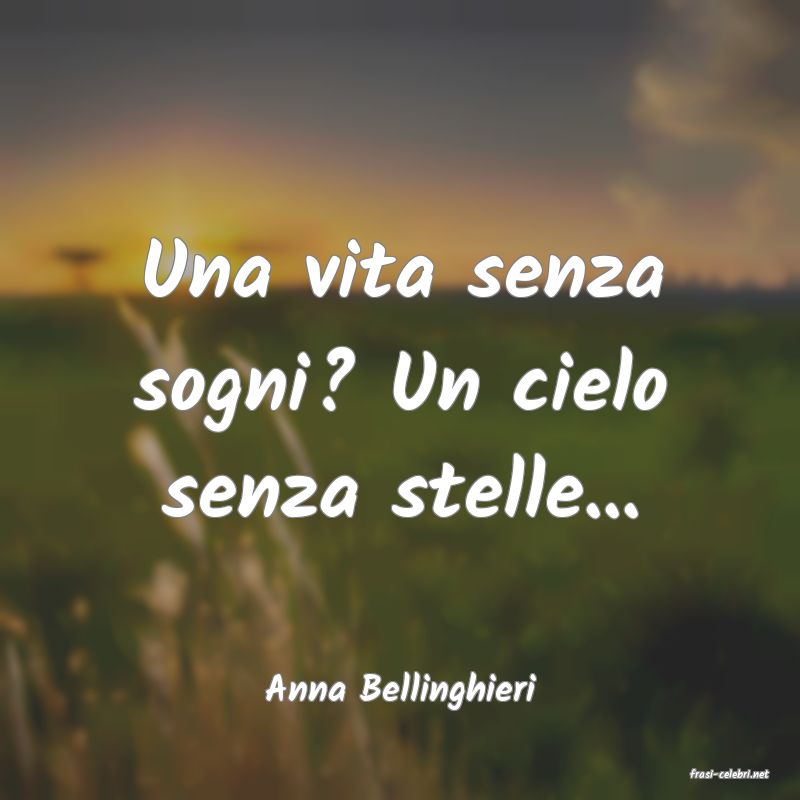 frasi di  Anna Bellinghieri

