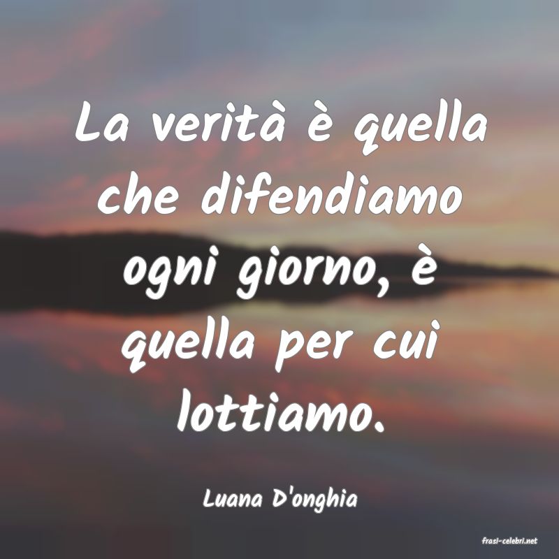 frasi di Luana D'onghia