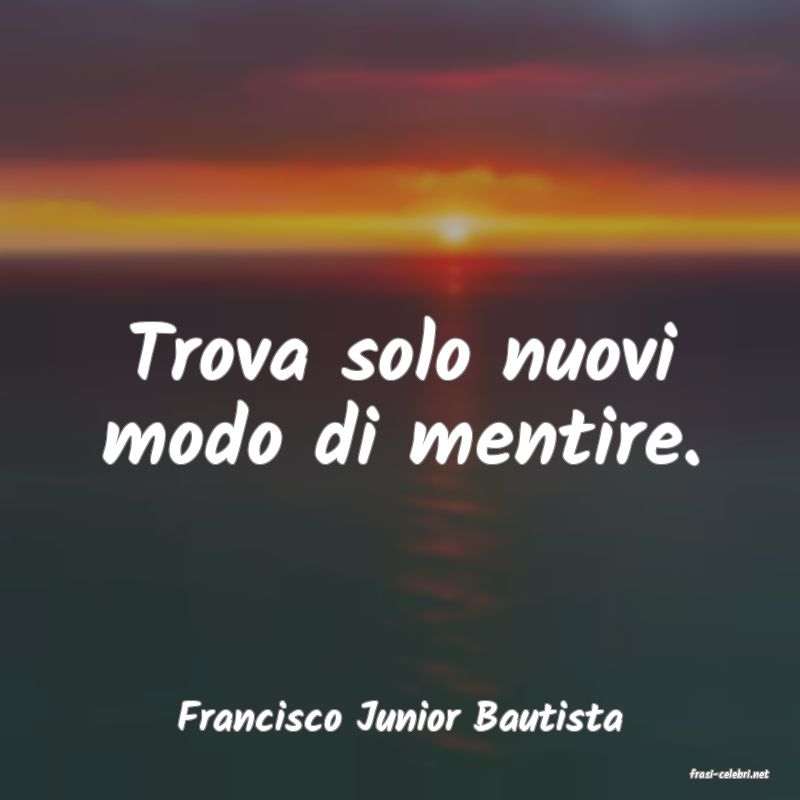 frasi di Francisco Junior Bautista
