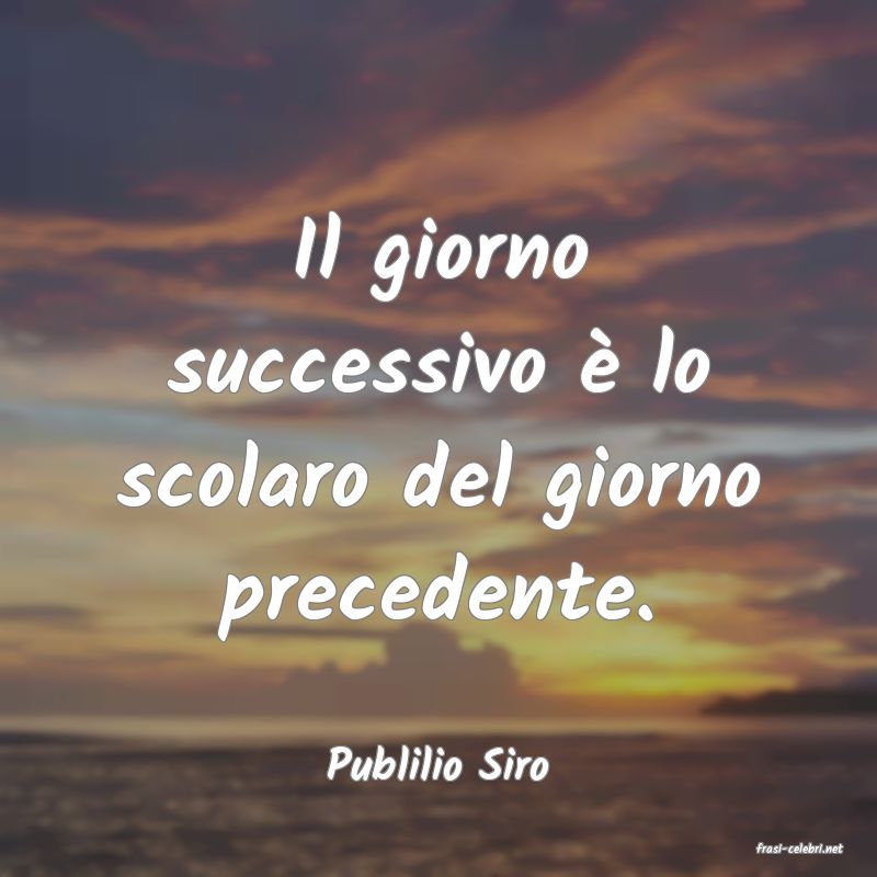 frasi di  Publilio Siro
