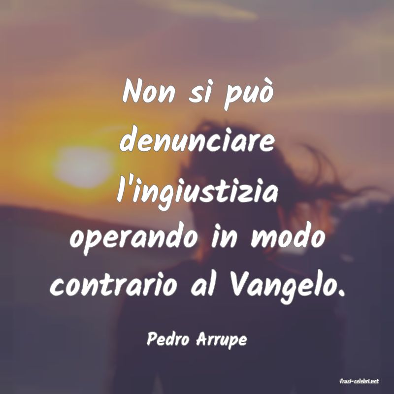 frasi di  Pedro Arrupe
