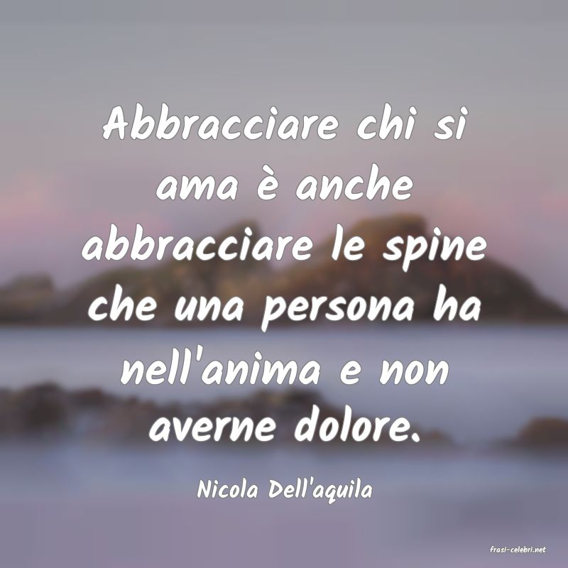 frasi di  Nicola Dell'aquila
