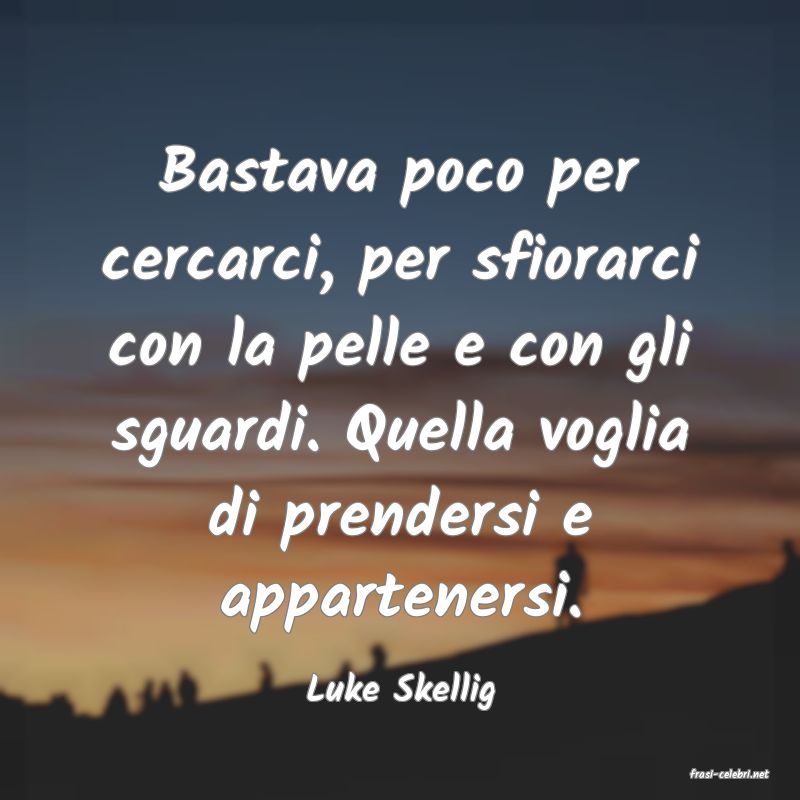 frasi di  Luke Skellig
