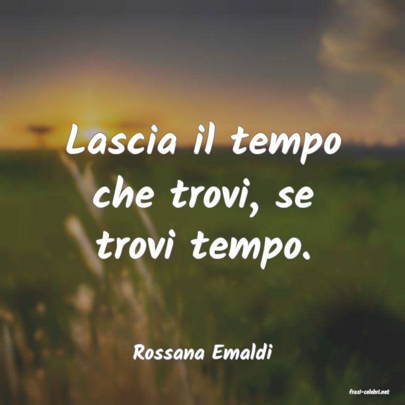 frasi di  Rossana Emaldi
