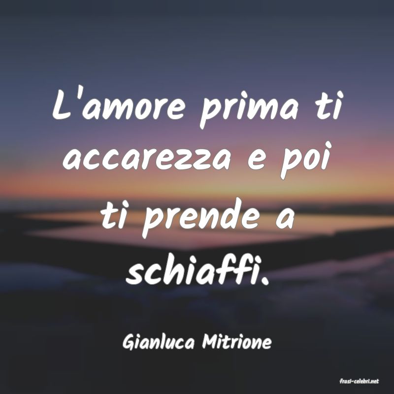 frasi di  Gianluca Mitrione
