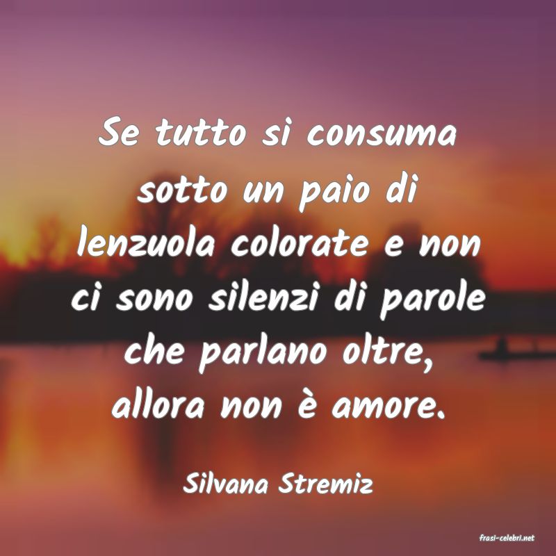 frasi di  Silvana Stremiz
