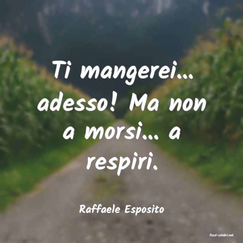 frasi di  Raffaele Esposito
