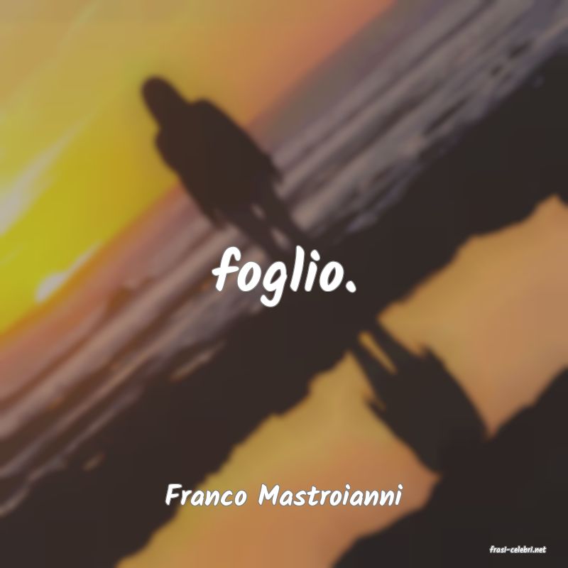 frasi di  Franco Mastroianni
