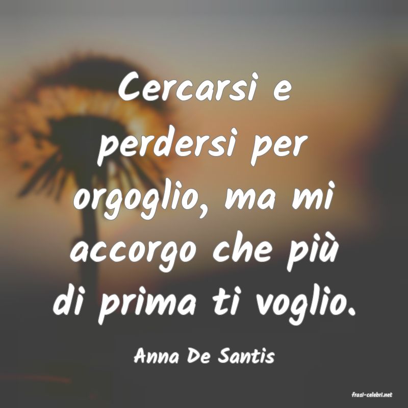 frasi di  Anna De Santis
