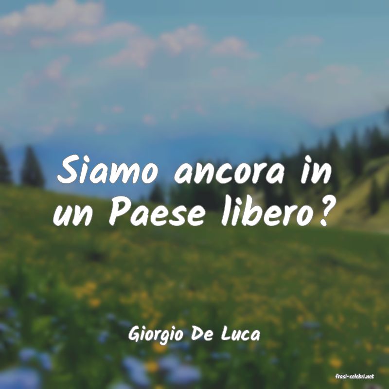 frasi di  Giorgio De Luca
