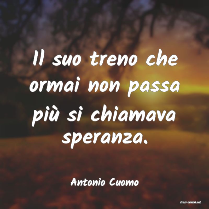 frasi di  Antonio Cuomo
