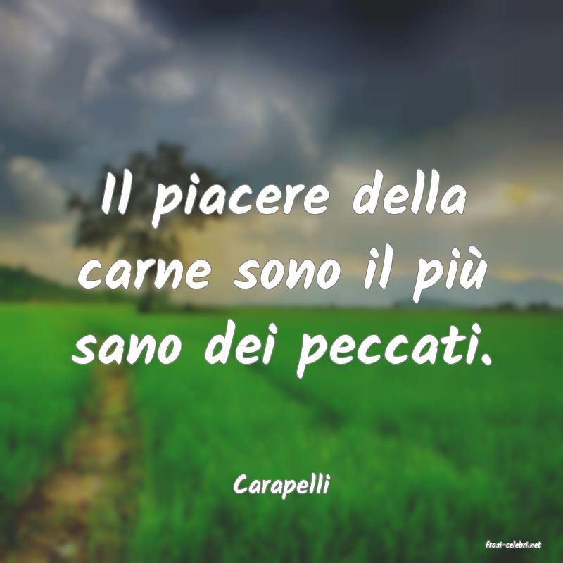 frasi di  Carapelli
