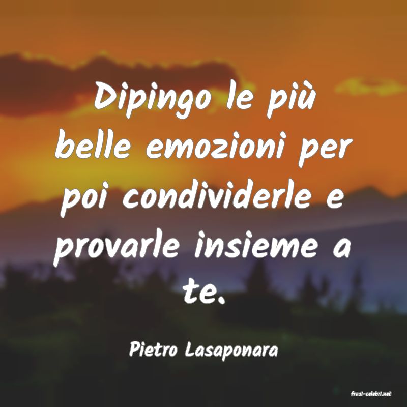 frasi di  Pietro Lasaponara
