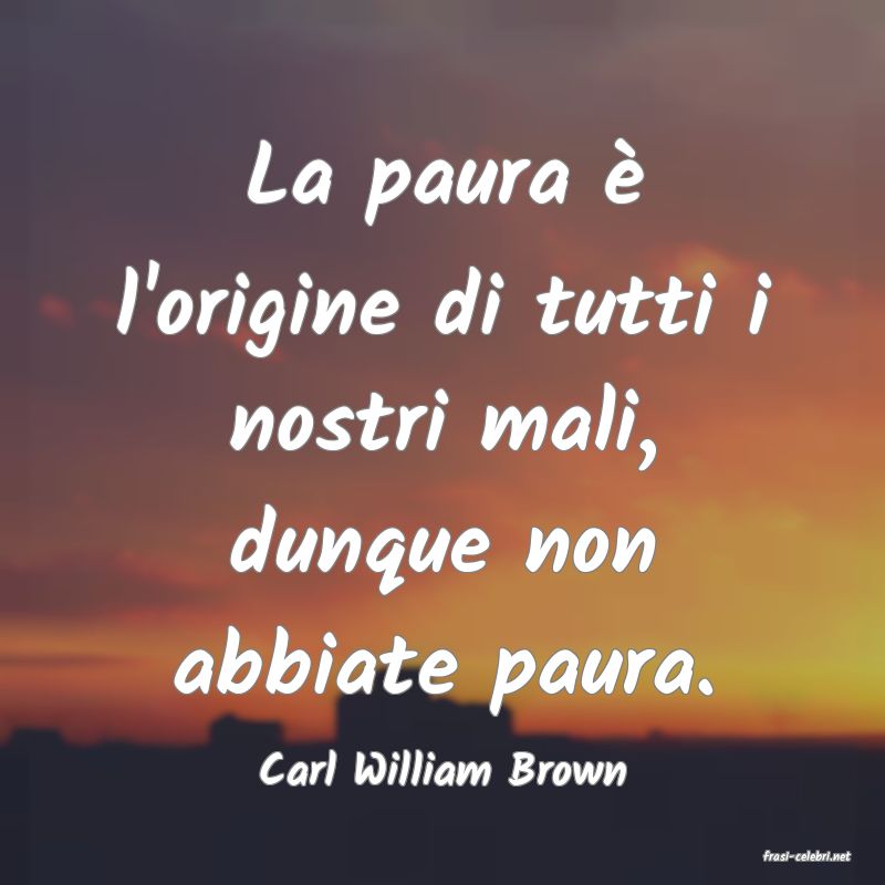 frasi di  Carl William Brown
