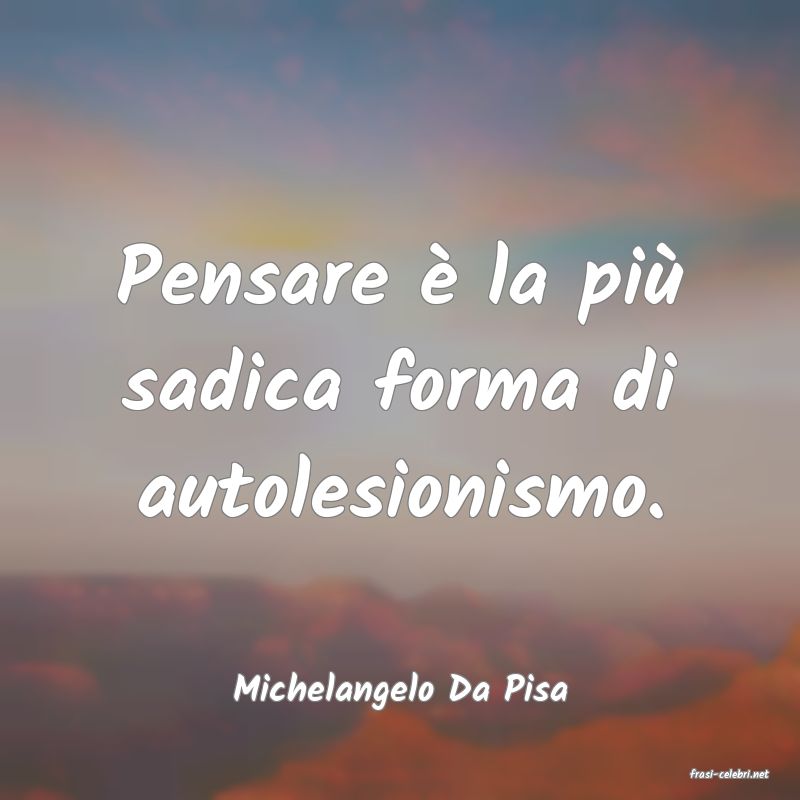 frasi di  Michelangelo Da Pisa
