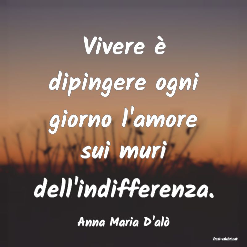 frasi di Anna Maria D'al