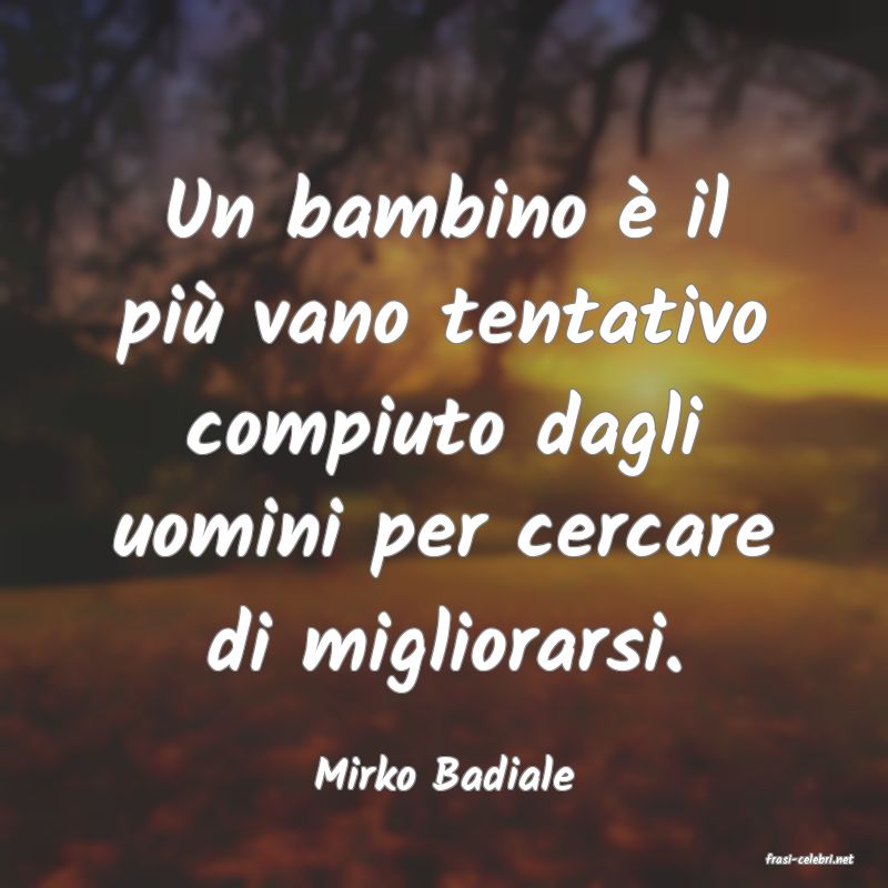 frasi di  Mirko Badiale
