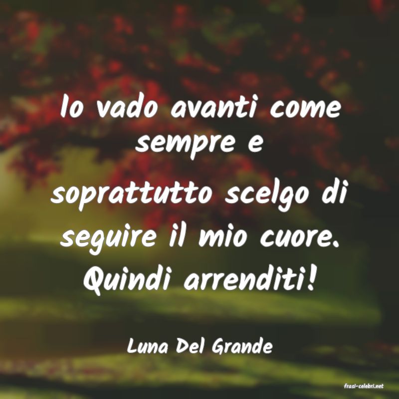 frasi di  Luna Del Grande

