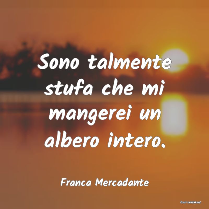 frasi di  Franca Mercadante
