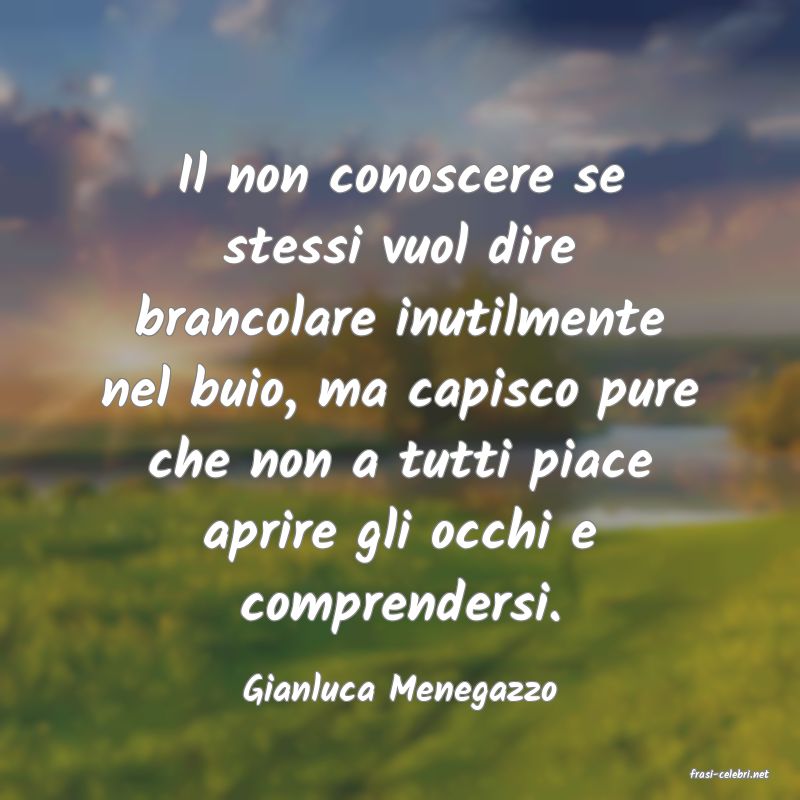 frasi di  Gianluca Menegazzo
