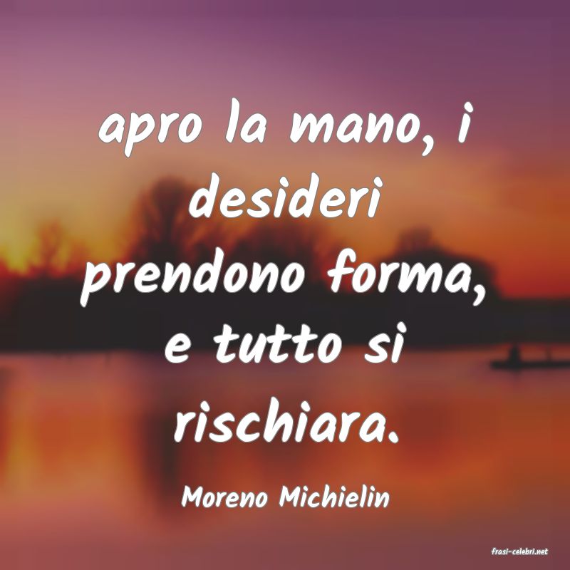 frasi di  Moreno Michielin
