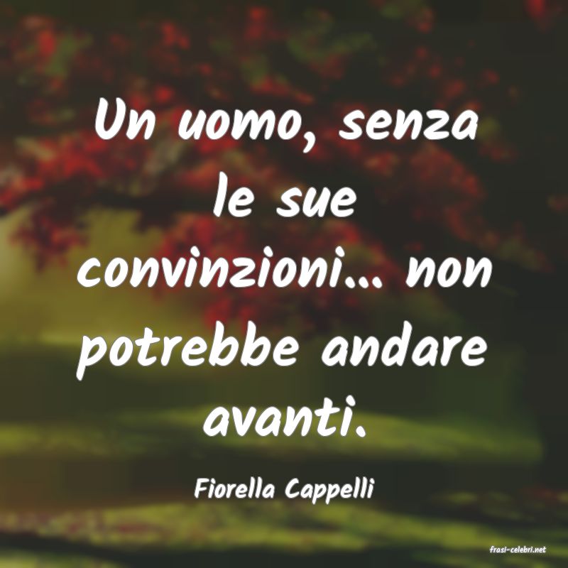 frasi di  Fiorella Cappelli
