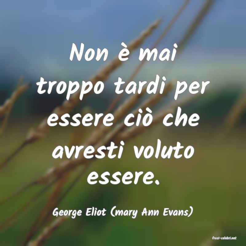 frasi di  George Eliot (mary Ann Evans)
