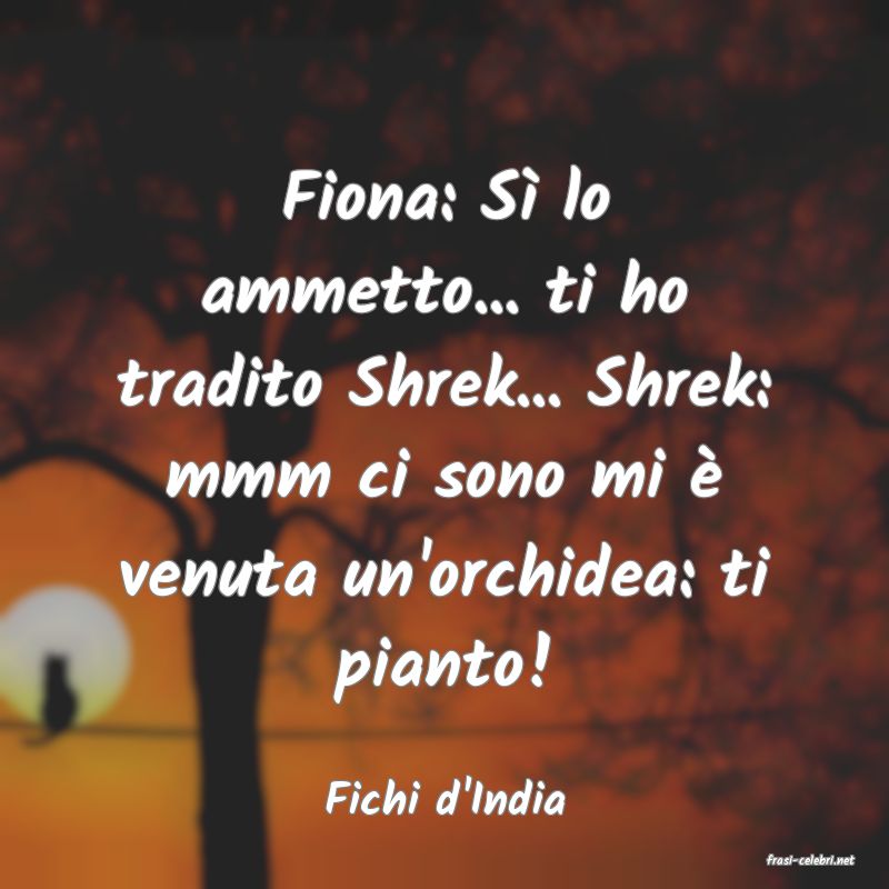 frasi di Fichi d'India