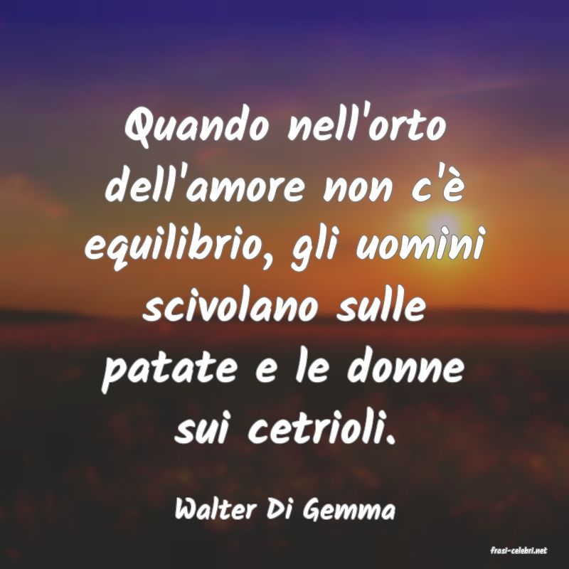 frasi di Walter Di Gemma