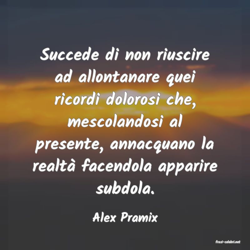 frasi di  Alex Pramix
