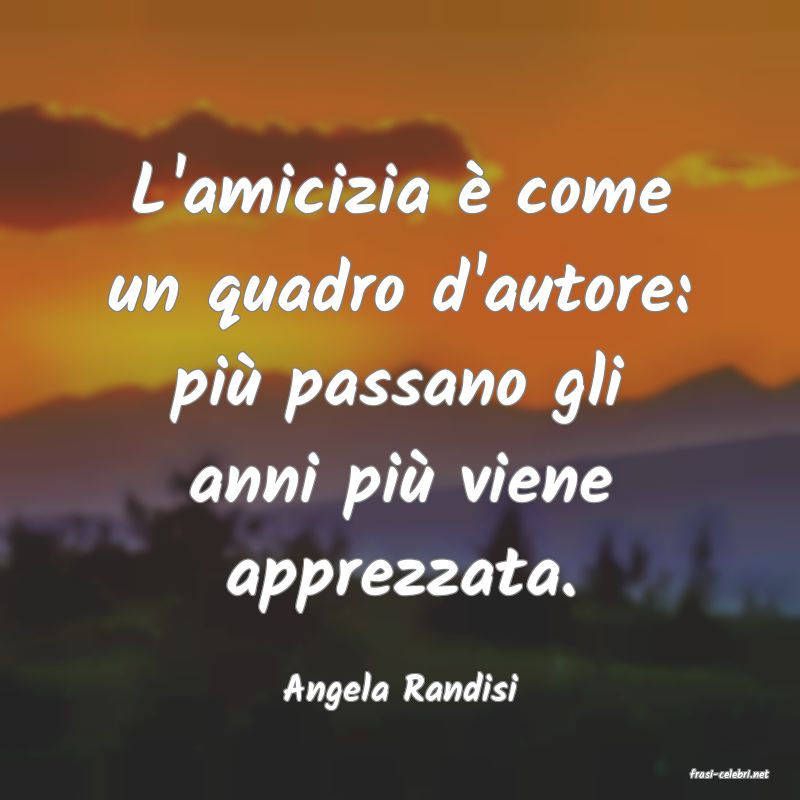 frasi di  Angela Randisi
